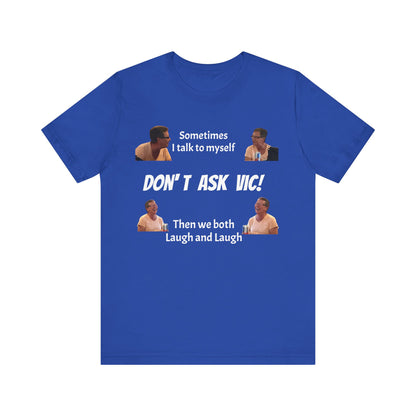 Don't ask Vic Talk to myself Unisex Jersey Short Sleeve Tee