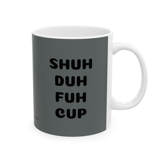 Shuh Duh Fuh Cup Back Ceramic Mug 11oz