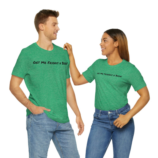 O'Wally's Get Me Friends a Beer Unisex Jersey Short Sleeve Tee