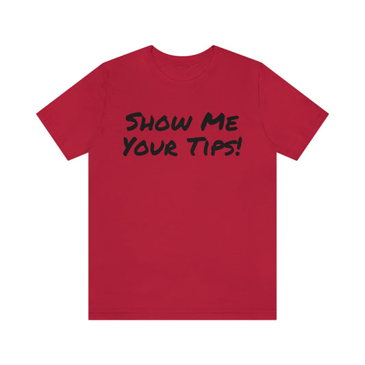 Wally's Show Me Your Tips! Unisex Jersey Short Sleeve Tee