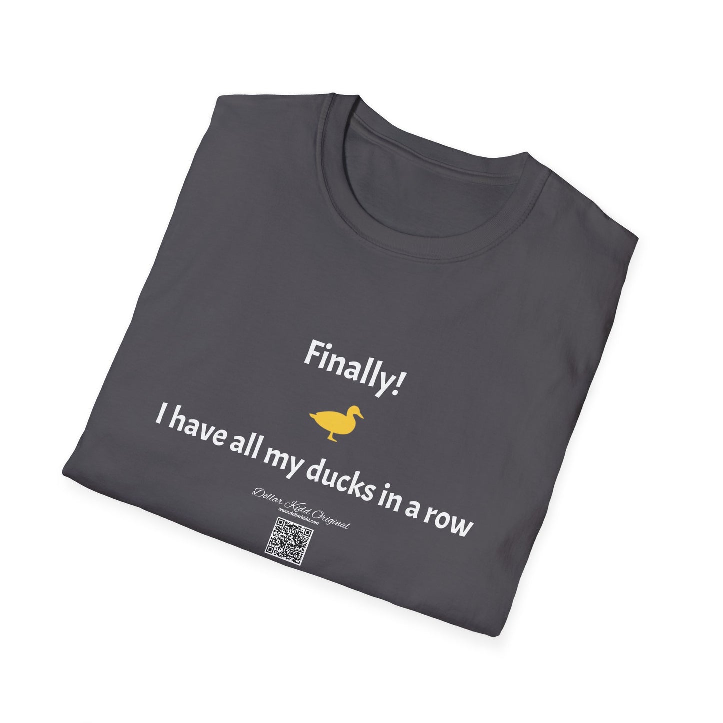 KO - I have my ducks in a row - Unisex Softstyle T-Shirt