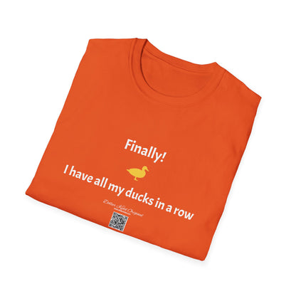 KO - I have my ducks in a row - Unisex Softstyle T-Shirt