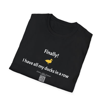 KO - I have my ducks in a row - Unisex Softstyle T-Shirt