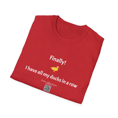 KO - I have my ducks in a row - Unisex Softstyle T-Shirt