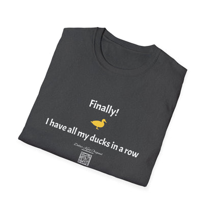 KO - I have my ducks in a row - Unisex Softstyle T-Shirt